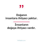 Doğanın insanlara ihtiyacı yoktur...